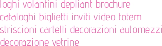 loghi volantini depliant brochure cataloghi biglietti inviti video totem striscioni cartelli decorazioni automezzi decorazione vetrine