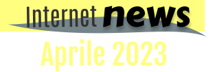 Aprile 2023 news Internet