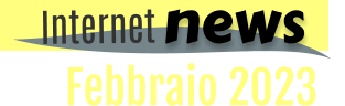 Febbraio 2023 news Internet