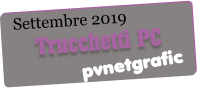Settembre 2019 pvnetgrafic Trucchetti PC